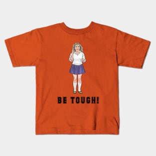 Be Tough! Kids T-Shirt